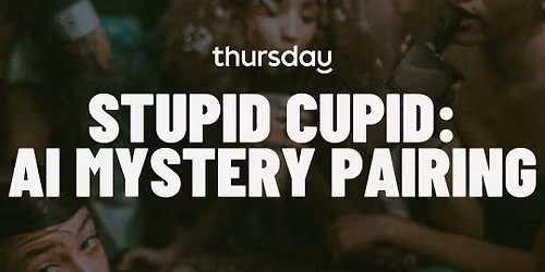 Thursday | Stupid Cupid AI Mystery Pairing | Philadelphia