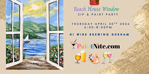 Beach House Window, Sip & Paint Party, April 30 2026, Hi Wire Brewing Durham