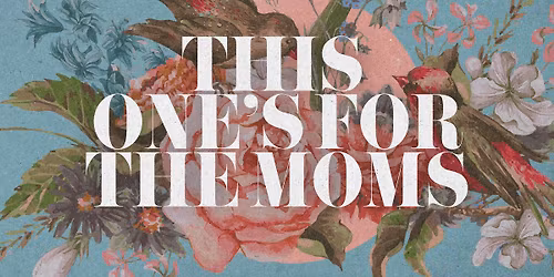 This One's for the Moms