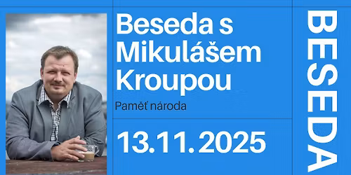 Beseda s Mikul\u00e1\u0161em Kroupou (Pam\u011b\u0165 n\u00e1roda)