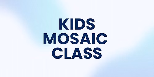 Kids Mosaics Class