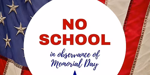 NO SCHOOL - Memorial Day