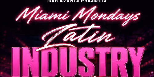 MIAMI MONDAYS Latin INDUSTRY Nights