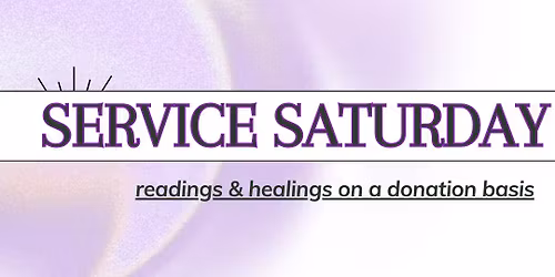 Service Saturday - Donation Based Healings & Readings