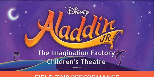 IFCT presents Aladdin Jr! Cast A Field Trip Performance