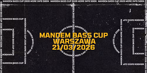 MANDEM BASS CUP 2026 WARSZAWA with TBA