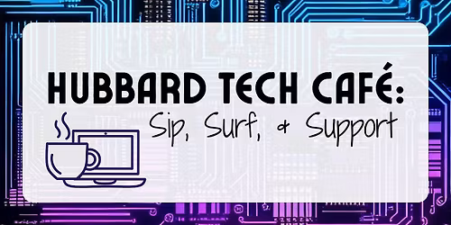 Copy of Hubbard Tech Cafe: Sip, Surf, & Support