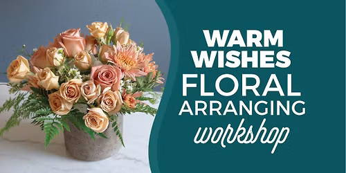 Warm Wishes Floral Arranging Workshop
