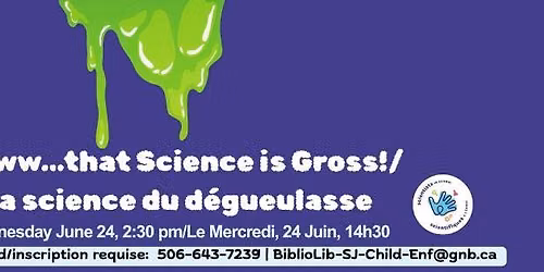Ewww\u2026that Science is Gross!\/ La science du d\u00e9gueulasse