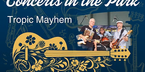 Concerts in the Park - Tropic Mayhem (Pop; as part of Food Truck Friday)