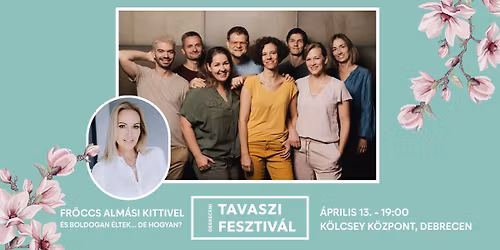 Fr\u00f6ccs Alm\u00e1si Kittivel - \u00c9s boldogan \u00e9ltek... De hogyan?  | \ud83c\udf37Debreceni Tavaszi Fesztiv\u00e1l \ud83c\udf37