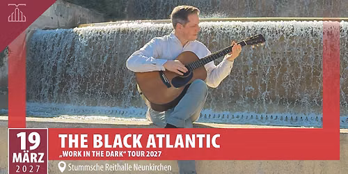 The Black Atlantic | "Work In The Dark" Tour 2027 | Stummsche Reithalle Neunkirchen