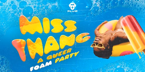 MISS THANG! A Queer Foam Party