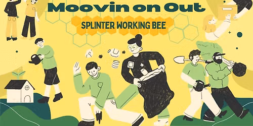 Splinter Working Bee - Moovin on Out Edition