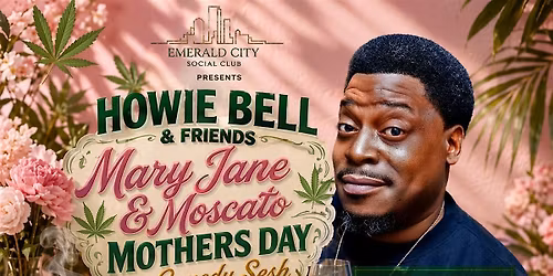 Howie Bell & Friends present Mary Jane & Moscato Mothers Day Comedy Sesh