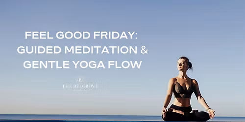 Feel Good Fridays: Guided Meditation & Gentle Yoga Flow