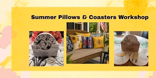 Summer Pillows & Coasters Workshop