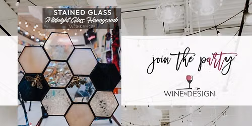 Honeycomb Happiness: Midnight Glass Edition Stained Glass Workshop | Wine & Design