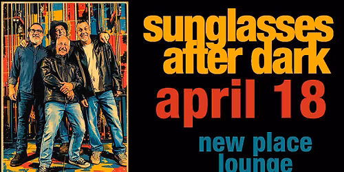 Sunglasses After Dark     April 18    New Place Lounge