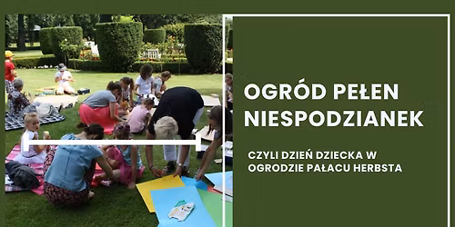 Ogr\u00f3d pe\u0142en niespodzianek, czyli Dzie\u0144 Dziecka w ogrodzie pa\u0142acu Herbsta 