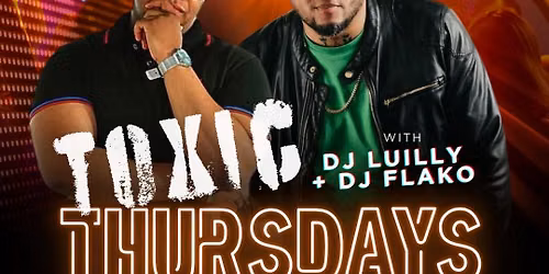 Toxic Thursdays w\/ DJ Luilly + DJ Flako