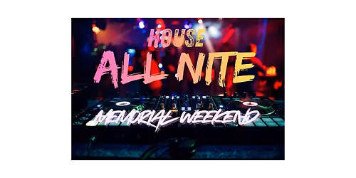 House All Nite: Memorial Weekend
