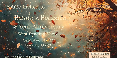 Betula's Botanica 8th Anniversary Celebration Weekend!