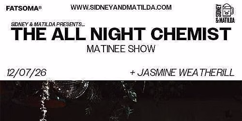 The All Night Chemist + Jasmine Weatherill (Matinee Show)