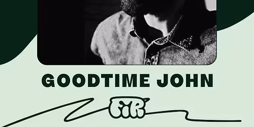 GOODTIME JOHN plays FIR!