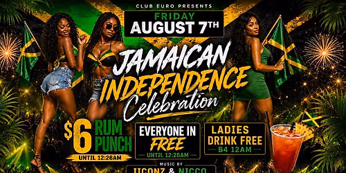 Jamaica Independence Party  @ Club Euro  2 Rooms of Music &  $6 Rum Punch