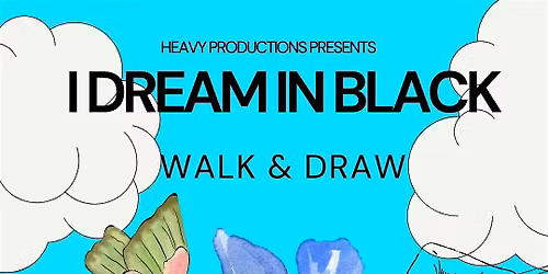 I Dream In Black: Walk & Draw