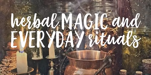 Herbal Magic and Every Day Rituals