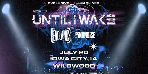 Until I Wake With Special Guests Deadlands & Pinknoise at Wildwood