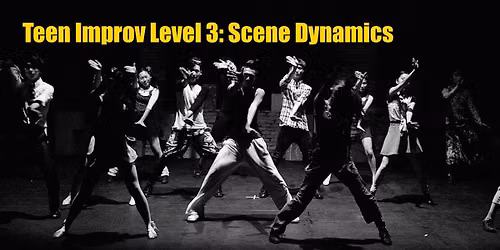 Teen Improv Comedy Level Three: Scene Dynamics