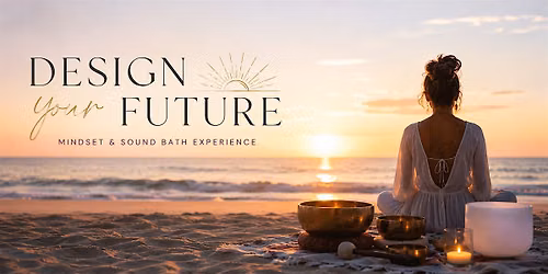 Design Your Future - Manifestation Workshop & Sound Bath with Nesli
