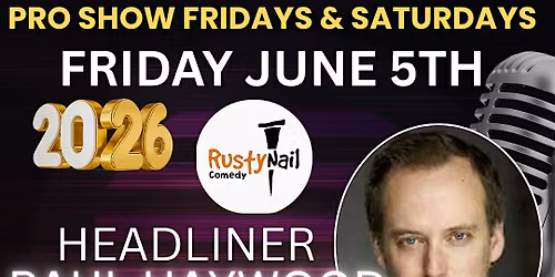 Rusty Nail  Comedy $15 buck Fridays TWH Social:Paul Haywood*8 PM showtime