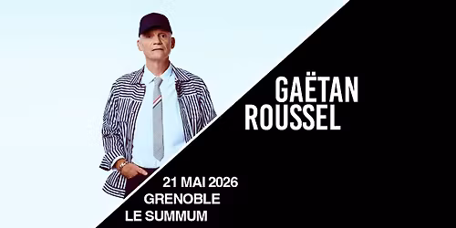 GA\u00cbTAN ROUSSEL \u2022 Le Summum, Grenoble \u2022 Jeudi 21 mai 2026