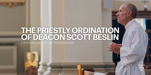 Priestly Ordination of Deacon Scott Beslin