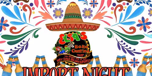 Elsa's Boro Cantina's Import Night!\ud83c\udf7b