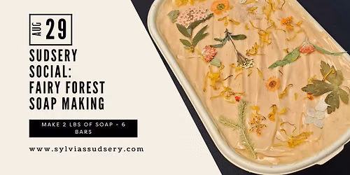 Sudsery Social: Fairy Forest Soap Making \u2013 August 29th, 7:00 pm