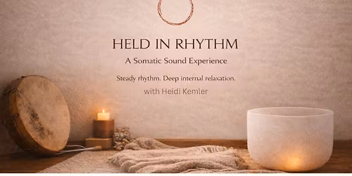 Held in Rhythm; A Somatic Sound Experience with Heidi Kemler