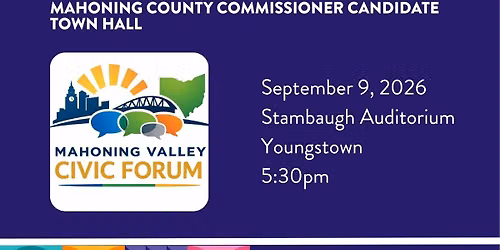 Mahoning Valley Civic Forum: Mahoning County Commissioner Candidate Town Hall