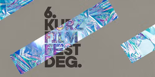 6. Kurz Film Fest Deg.