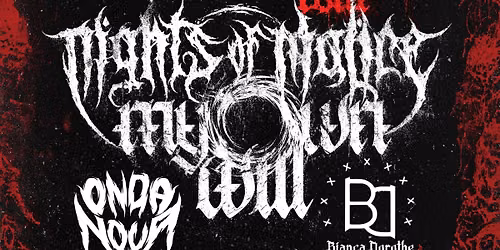 Nights of Malice, My Own Will, Onda Nova, Bianca Dorothe, & Vile Specter