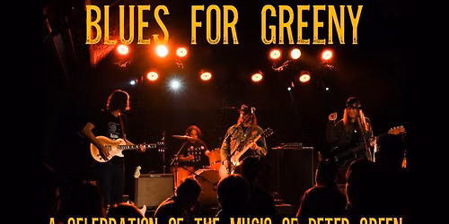 BLUES FOR GREENY - A Celebration of the Music of Peter Green - Live At The Fallout Shelter