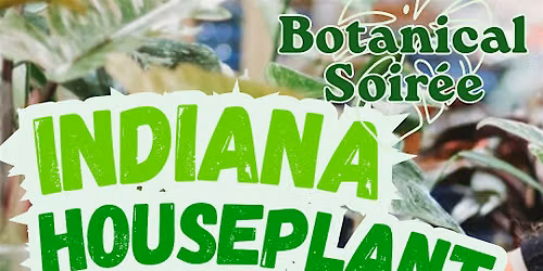 Botanical Soir\u00e9e - Indiana Plant Show
