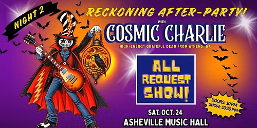 Cosmic Charlie - Post-Reckoning Afterparty Night #2 - Sat Oct 24 @ Asheville Music Hall