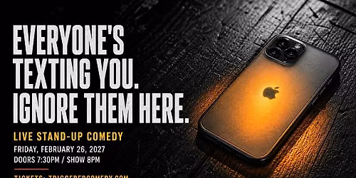 EVERYONE'S TEXTING YOU. IGNORE THEM HERE - Comedy - 2\/26 - Triggered
