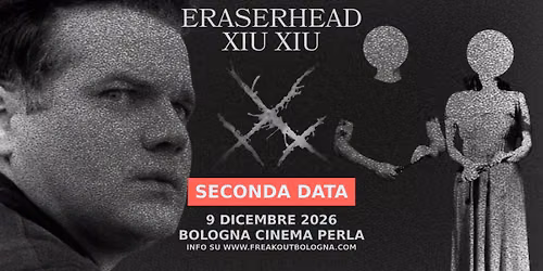 Eraserhead Xiu Xiu [Seconda data] | Teatro Cinema Perla