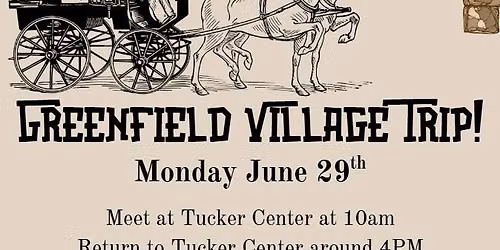 Greenfield Village Trip!